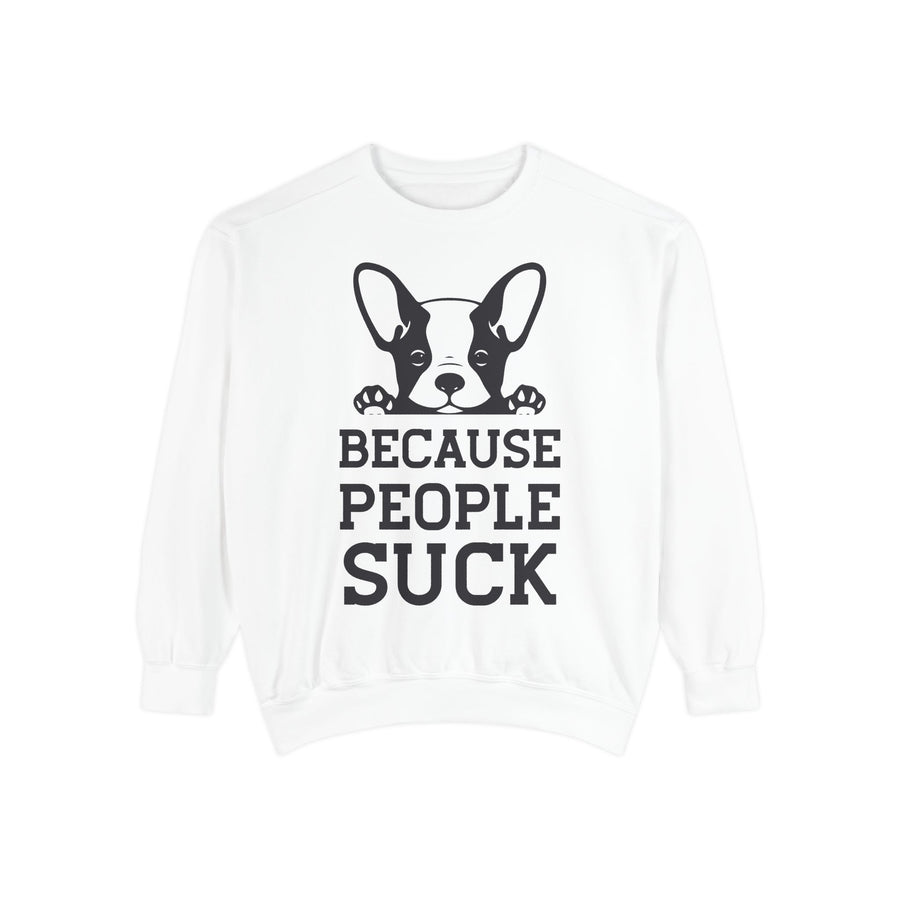 Funny Dog Sweatshirt - Because People Suck, Unisex Sweatshirt, Casual Wear, Gift for Dog Lovers, Funny Quote Apparel