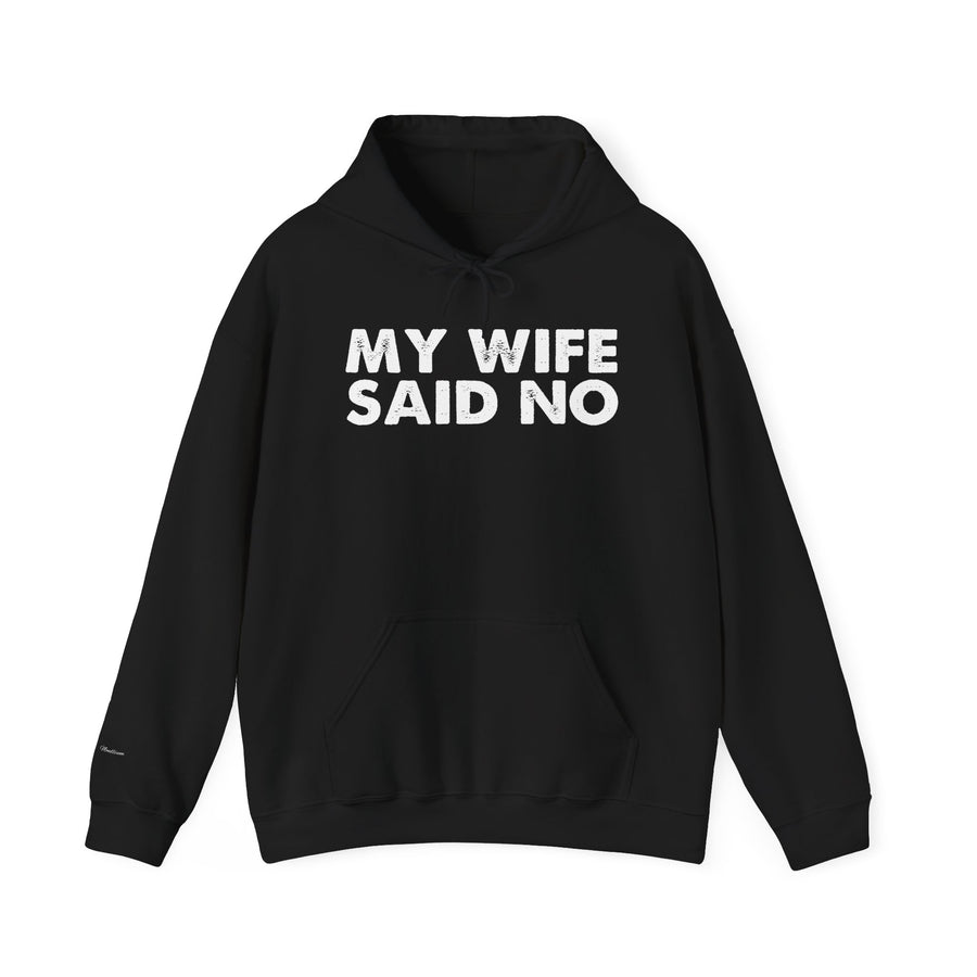 Funny Quote Unisex Hoodie Sweatshirt - MY WIFE SAID NO - Humorous Gifts for Husbands