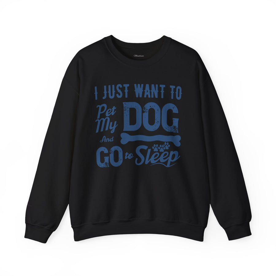 Cozy Dog Lover Sweatshirt - "I Just Want to Pet My Dog and Go to Sleep" - Perfect for Gift-Giving, Relaxation, Animal Lovers, Dog Owners
