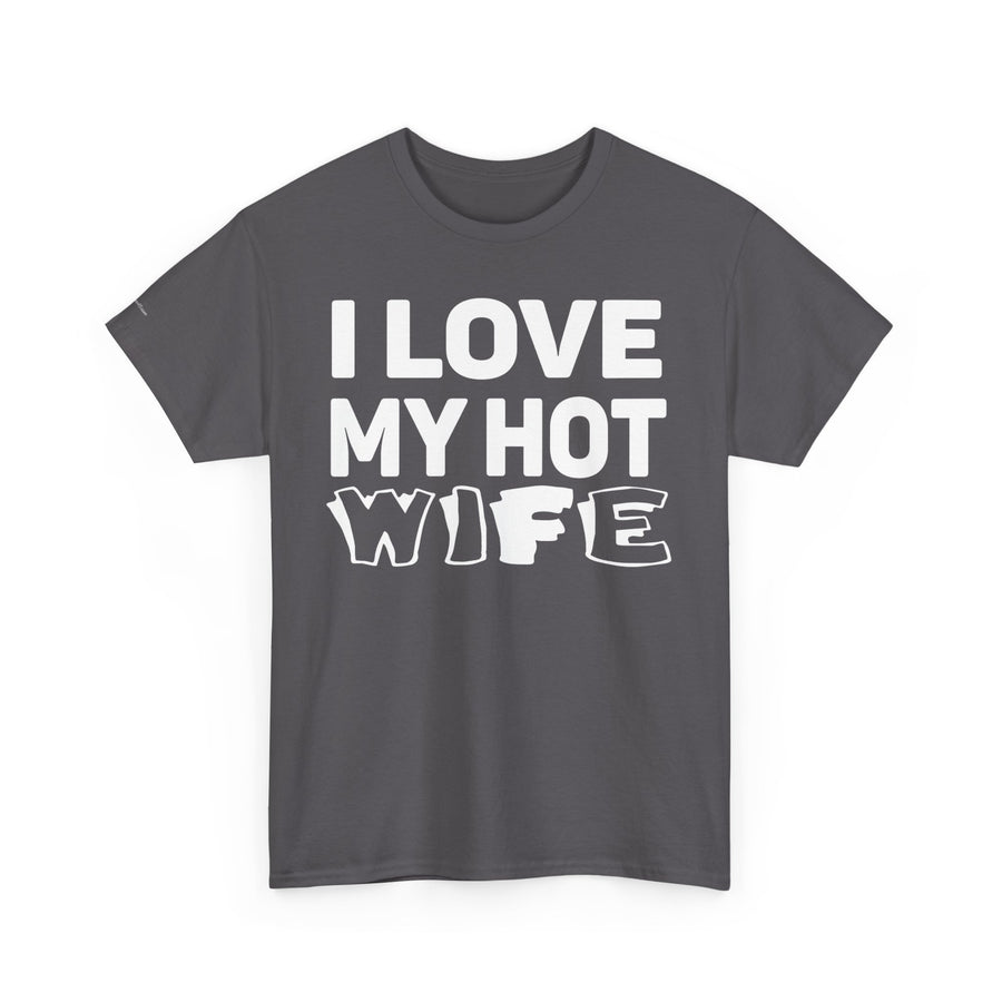 Unisex Heavy Cotton Tee - "I Love My Hot Wife" - Casual Shirt, Funny Gift, Husband Gift, Anniversary Tee, Romantic Apparel