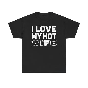 Unisex Heavy Cotton Tee - "I Love My Hot Wife" - Casual Shirt, Funny Gift, Husband Gift, Anniversary Tee, Romantic Apparel