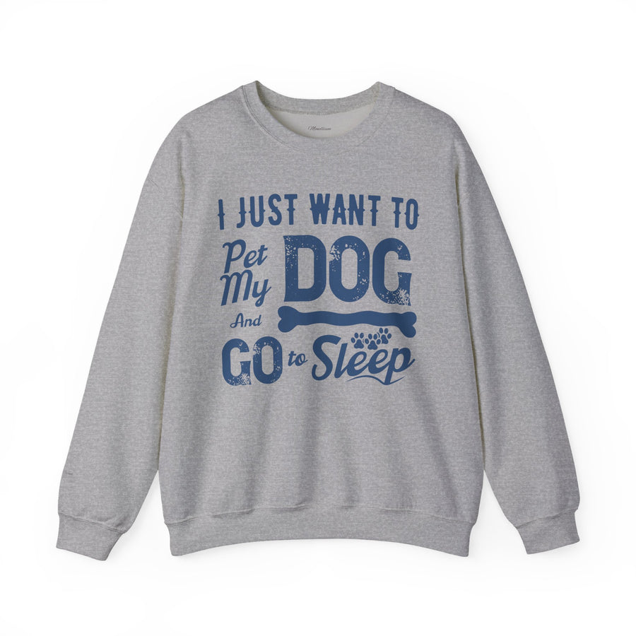 Cozy Dog Lover Sweatshirt - "I Just Want to Pet My Dog and Go to Sleep" - Perfect for Gift-Giving, Relaxation, Animal Lovers, Dog Owners
