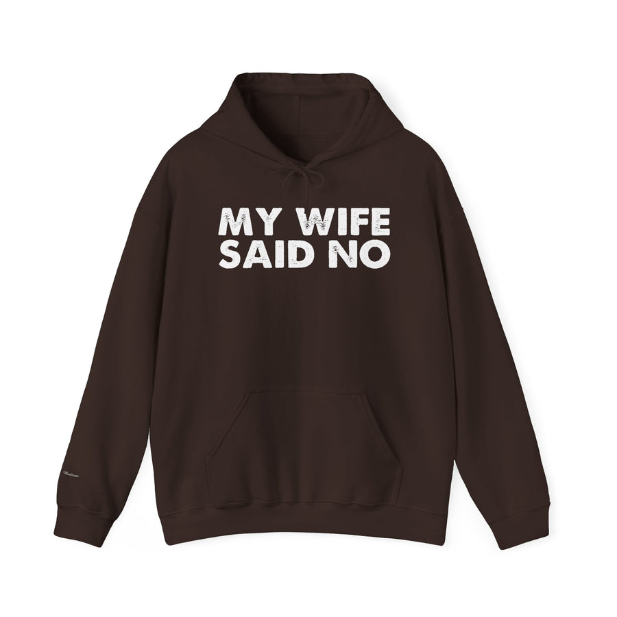 Funny Quote Unisex Hoodie Sweatshirt - MY WIFE SAID NO - Humorous Gifts for Husbands