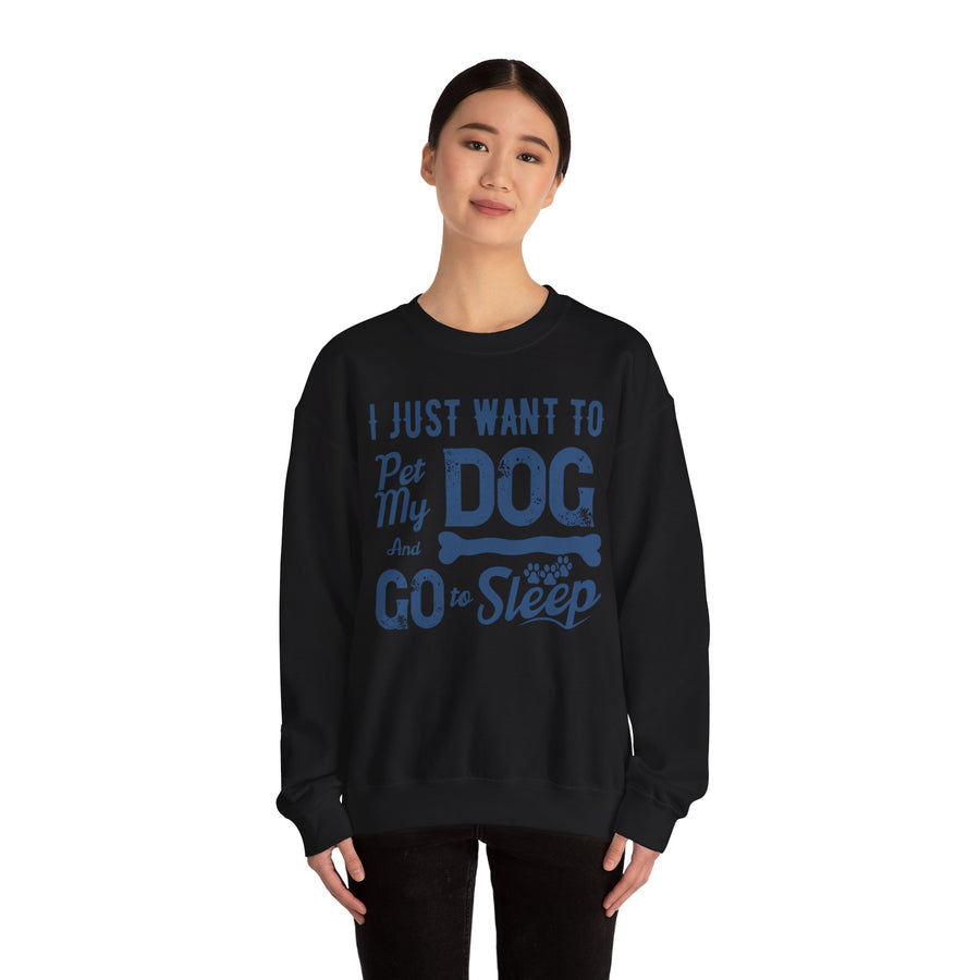 Cozy Dog Lover Sweatshirt - "I Just Want to Pet My Dog and Go to Sleep" - Perfect for Gift-Giving, Relaxation, Animal Lovers, Dog Owners