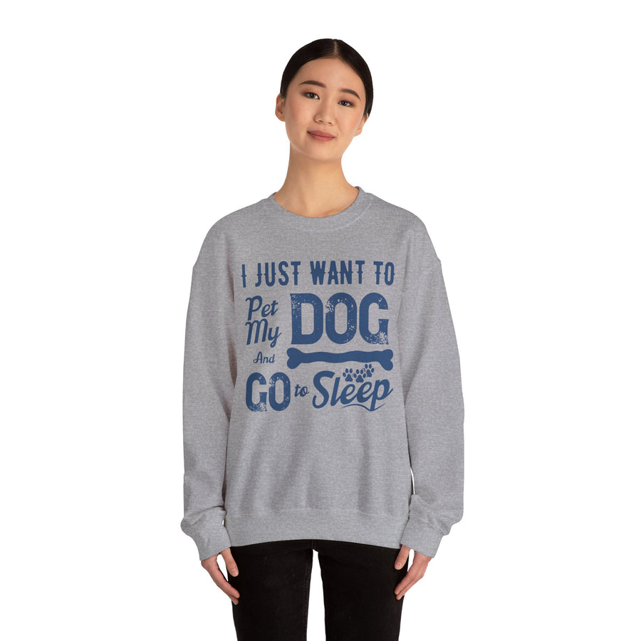 Cozy Dog Lover Sweatshirt - "I Just Want to Pet My Dog and Go to Sleep" - Perfect for Gift-Giving, Relaxation, Animal Lovers, Dog Owners