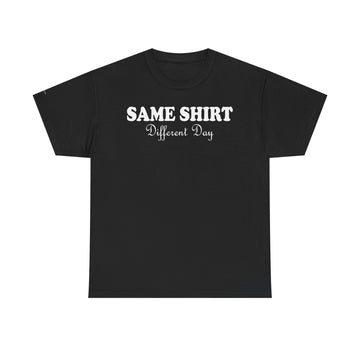 Graphic Tee - SAME SHIRT Different Day Humorous Design