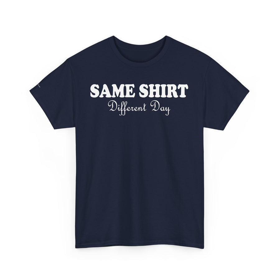 Graphic Tee - SAME SHIRT Different Day Humorous Design