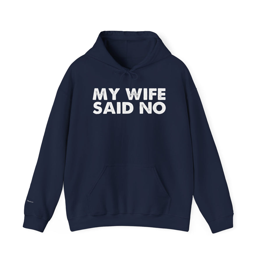 Funny Quote Unisex Hoodie Sweatshirt - MY WIFE SAID NO - Humorous Gifts for Husbands
