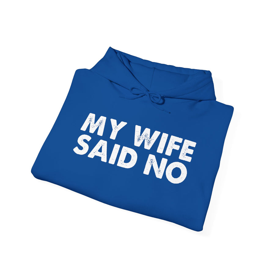 Funny Quote Unisex Hoodie Sweatshirt - MY WIFE SAID NO - Humorous Gifts for Husbands