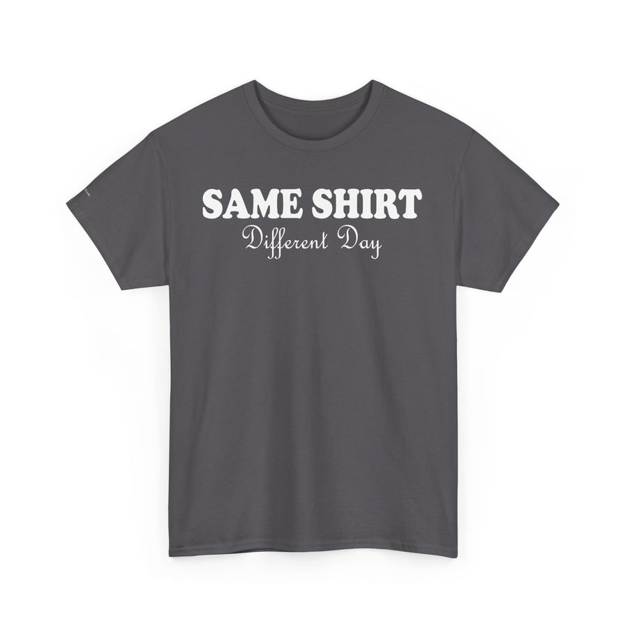 Graphic Tee - SAME SHIRT Different Day Humorous Design