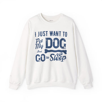 Cozy Dog Lover Sweatshirt - "I Just Want to Pet My Dog and Go to Sleep" - Perfect for Gift-Giving, Relaxation, Animal Lovers, Dog Owners