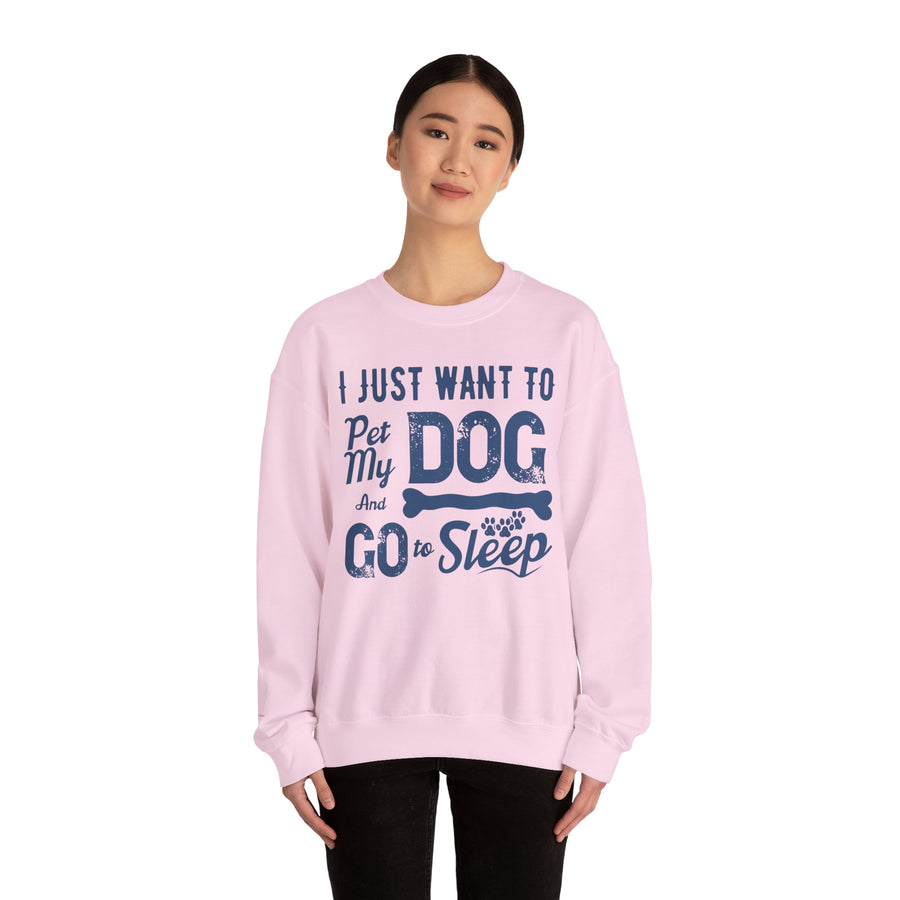 Cozy Dog Lover Sweatshirt - "I Just Want to Pet My Dog and Go to Sleep" - Perfect for Gift-Giving, Relaxation, Animal Lovers, Dog Owners