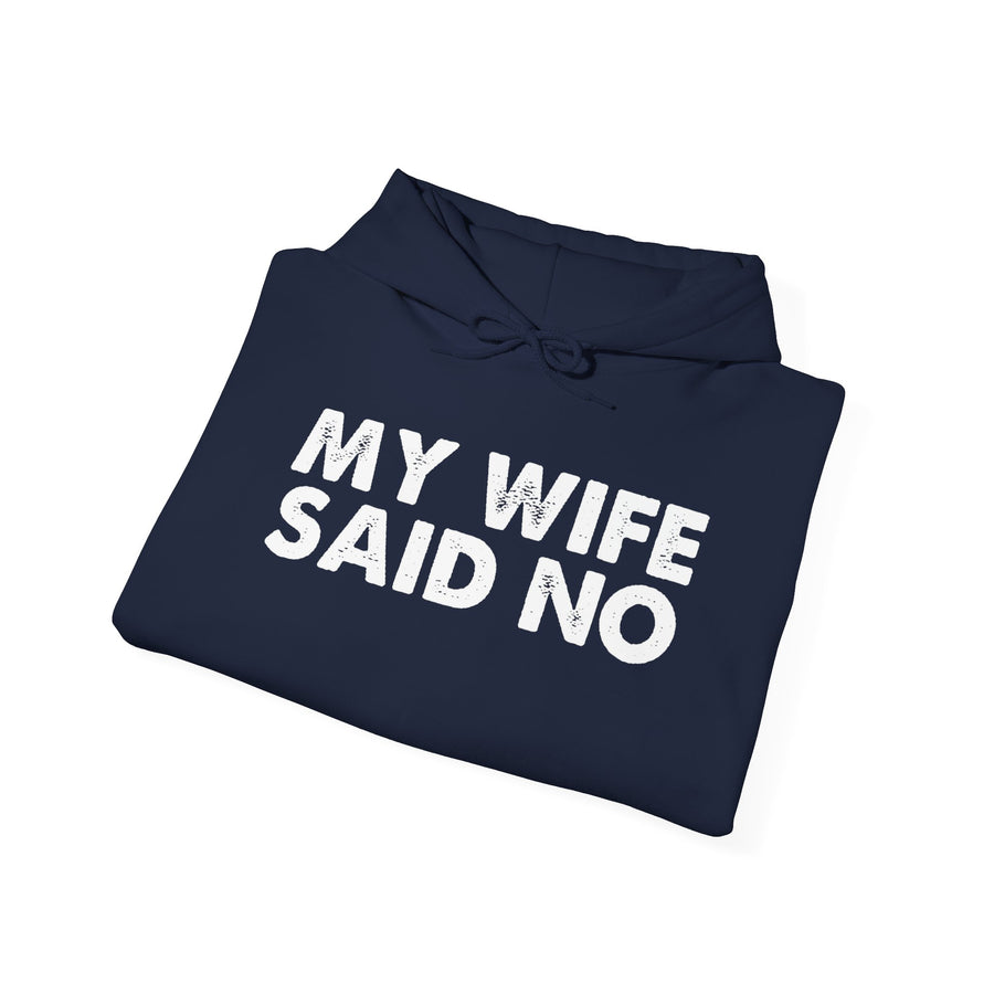 Funny Quote Unisex Hoodie Sweatshirt - MY WIFE SAID NO - Humorous Gifts for Husbands